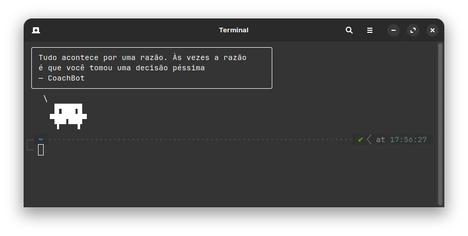 Terminal recém-aberto com o CoachBot dizendo, num balão, que tudo acontece por uma razão e que às vezes a razão é uma decisão péssima, acima de um robozinho em pixel art